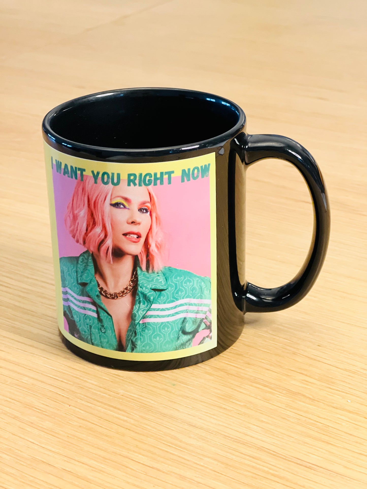 MUG "I want you right now"